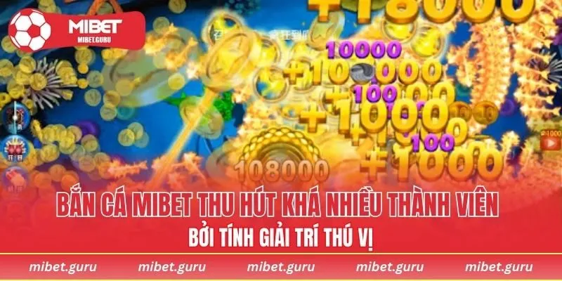 Bắn cá MIBET thu hút khá nhiều thành viên bởi tính giải trí thú vị
