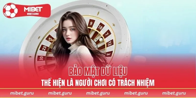 Bảo mật dữ liệu thể hiện là người chơi có trách nhiệm
