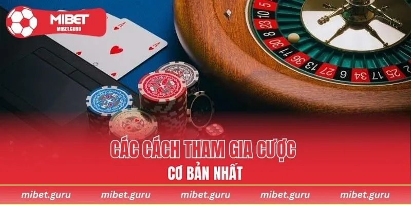 Các cách tham gia cược cơ bản nhất
