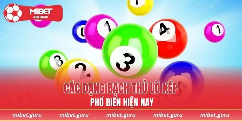 Các dạng bạch thủ lô kép được ưa chuộng nhất hiện nay