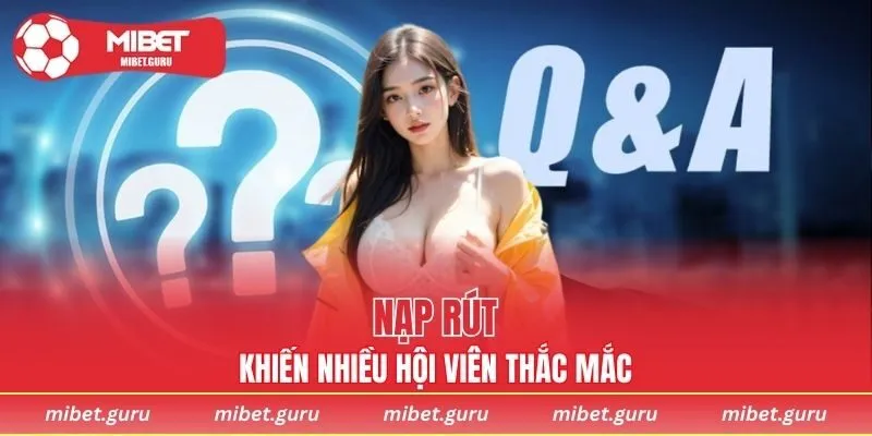 Câu hỏi thường gặp liên quan đến hoạt động nạp rút
