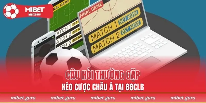 Câu hỏi thường gặp về kèo cược châu Á
