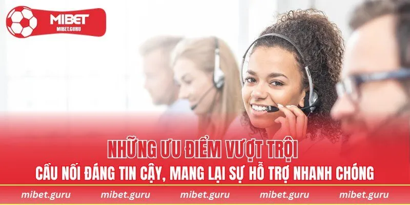 Cầu nối đáng tin cậy, mang lại sự hỗ trợ nhanh chóng