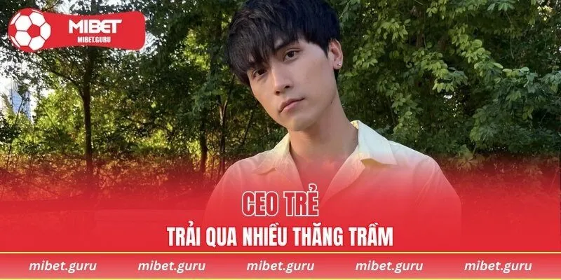 CEO trẻ trải qua nhiều thăng trầm