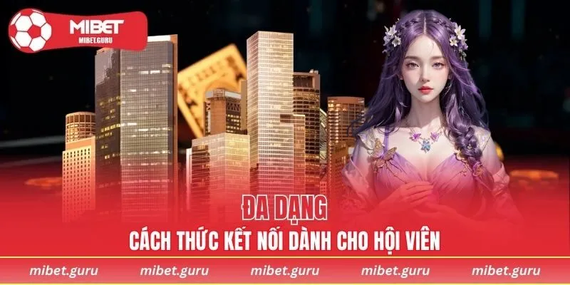 Đa dạng cách liên hệ đến bộ phận chăm sóc khách hàng