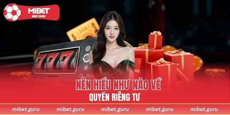Đặc điểm cơ bản của chính sách quyền riêng tư MIBET