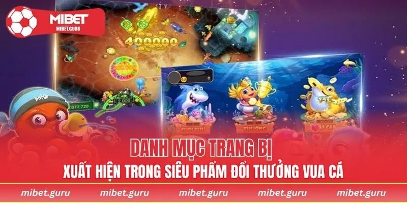 Danh mục trang bị xuất hiện trong siêu phẩm đổi thưởng Vua Cá
