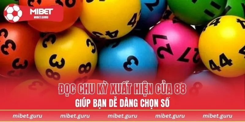 Đọc chu kỳ xuất hiện của 88 giúp bạn dễ dàng chọn số