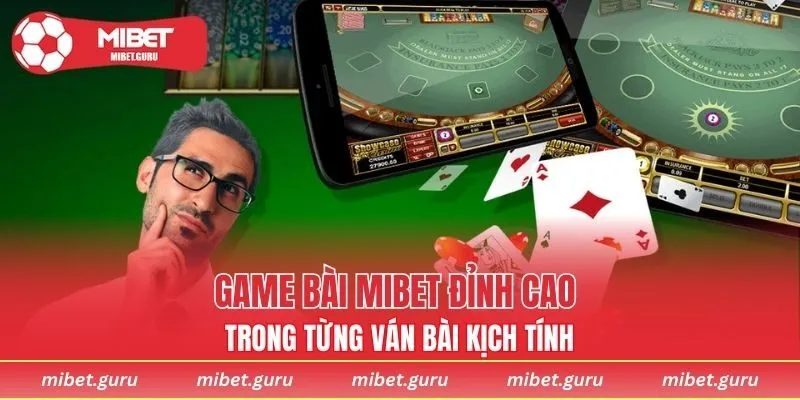 Game bài MIBET đỉnh cao trong từng ván bài kịch tính