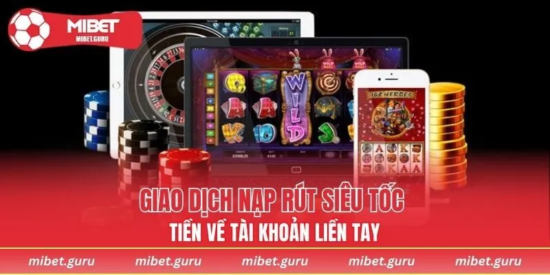 Giao dịch nạp rút siêu tốc tiền về tài khoản liền tay