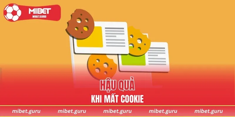 Hậu quả của việc mất cookie