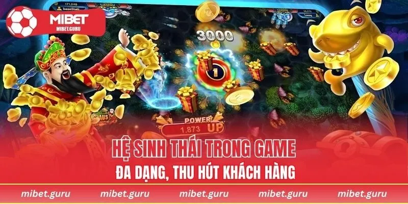 Hệ sinh thái trong game đa dạng, thu hút khách hàng