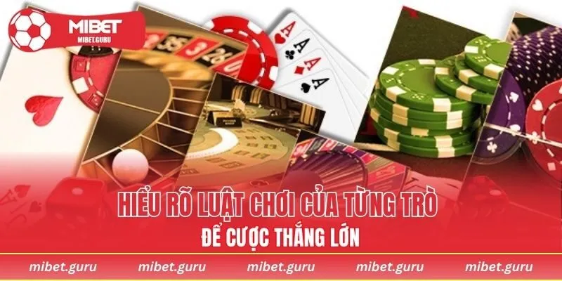 Hiểu rõ luật chơi của từng trò để cược thắng lớn