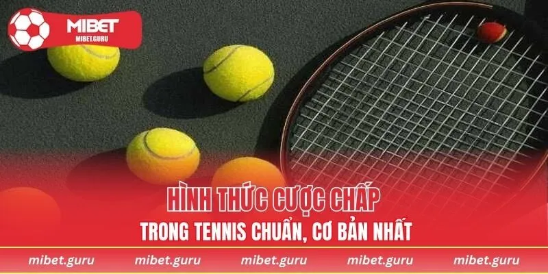 Hình thức cược chấp trong Tennis chuẩn, cơ bản nhất