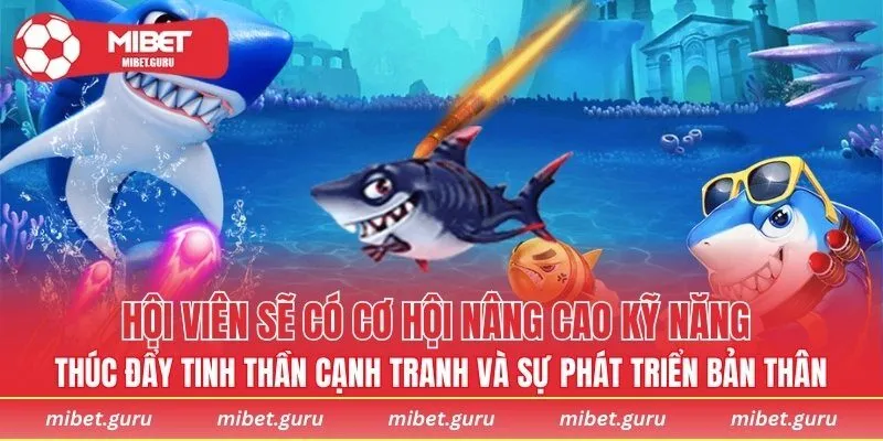 Hội viên sẽ có cơ hội rèn luyện và nâng cao kỹ năng