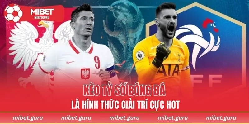 Kèo tỷ số bóng đá là hình thức giải trí cực hot