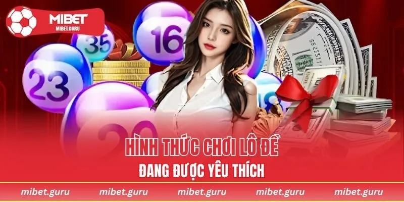 Khám phá những hình thức chơi lô đề đang được yêu thích
