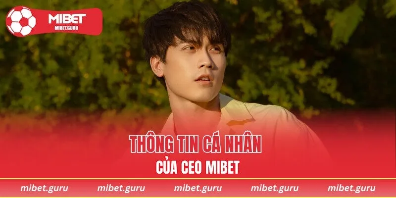 Khám phá thông tin cá nhân CEO MIBET