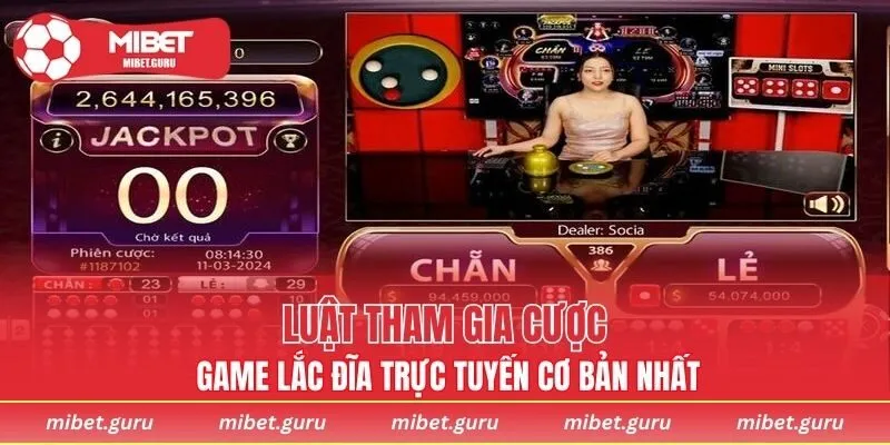 Luật tham gia cược game lắc đĩa trực tuyến cơ bản nhất