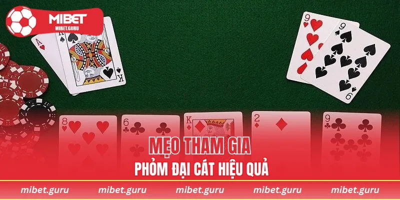 Mẹo tham gia Phỏm Đại Cát hiệu quả
