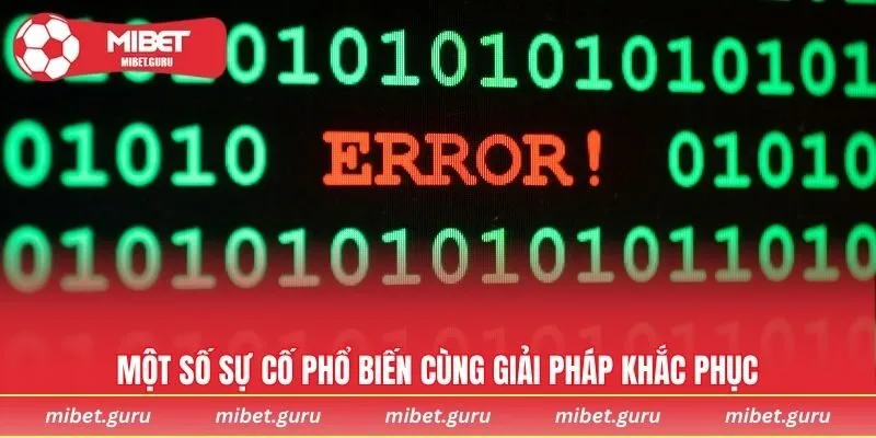 Một số sự cố phổ biến cùng giải pháp khắc phục
