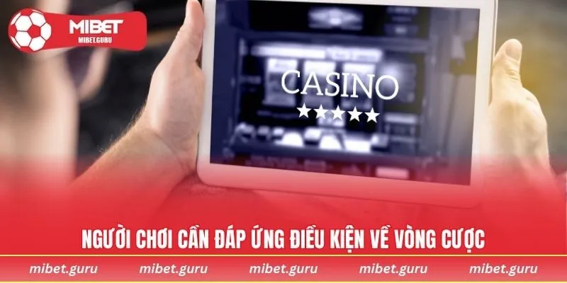 Người chơi cần đáp ứng điều kiện về vòng cược