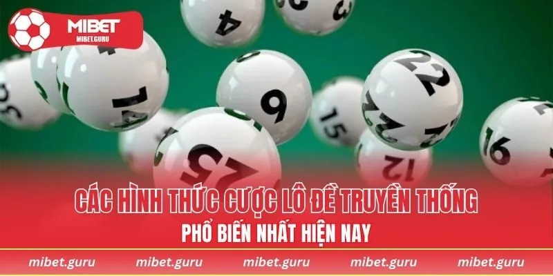 Những hình thức cá cược lô đề truyền thống phổ biến