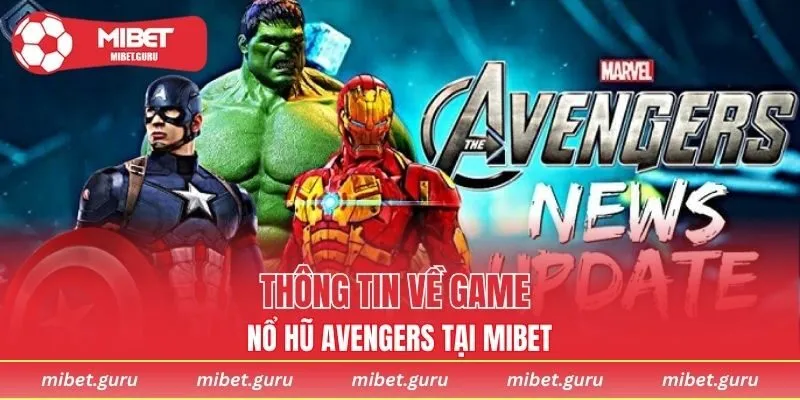 Nổ hũ Avengers - Sản phẩm giải trí hot đầu năm