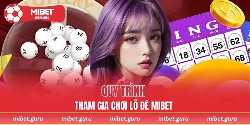 Quy trình tham gia chơi lô đề MIBET chỉ trong vài phút