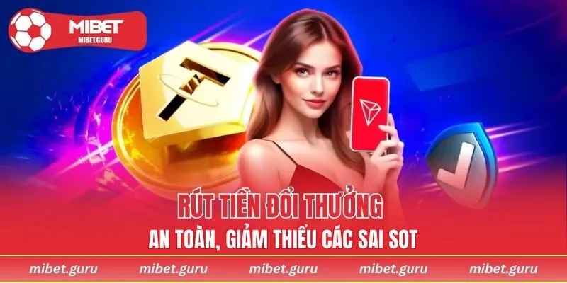 Rút tiền đổi thưởng an toàn, giảm thiểu các sai sót
