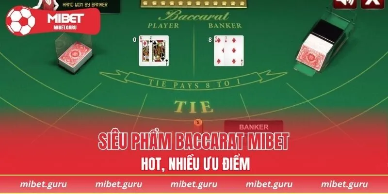 Siêu phẩm Baccarat MIBET hot, nhiều ưu điểm