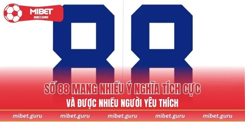 Số 88 mang nhiều ý nghĩa tích cực và được nhiều người yêu thích