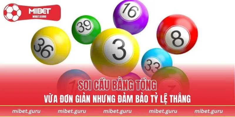 Soi cầu bằng tổng vừa đơn giản nhưng đảm bảo tỷ lệ thắng