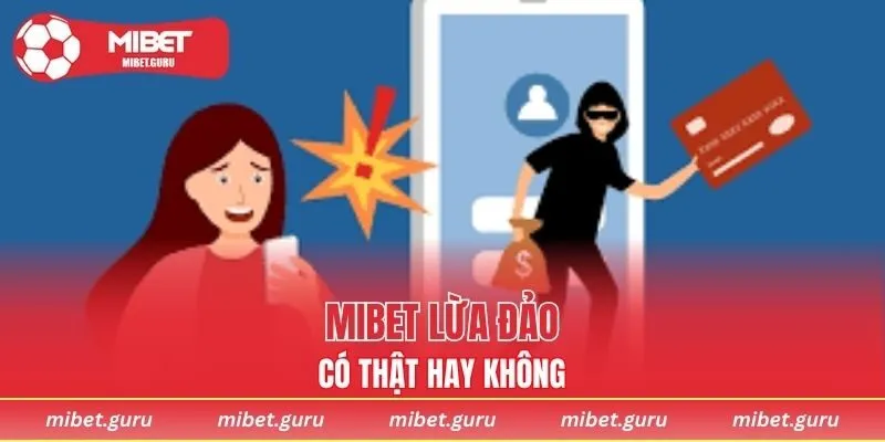 Sự thật MIBET lừa đảo có không trong năm 2025