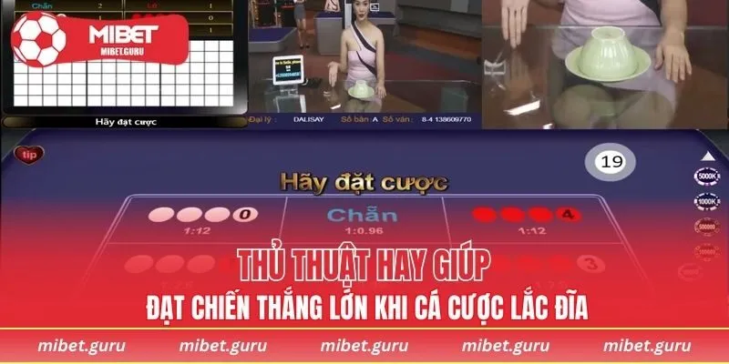 Thủ thuật hay giúp đạt chiến thắng lớn khi cá cược lắc đĩa