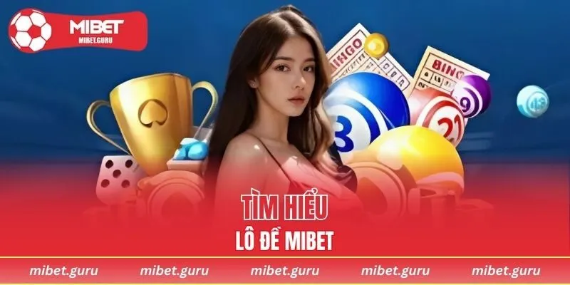 Tìm hiểu sơ lược về lô đề MIBET