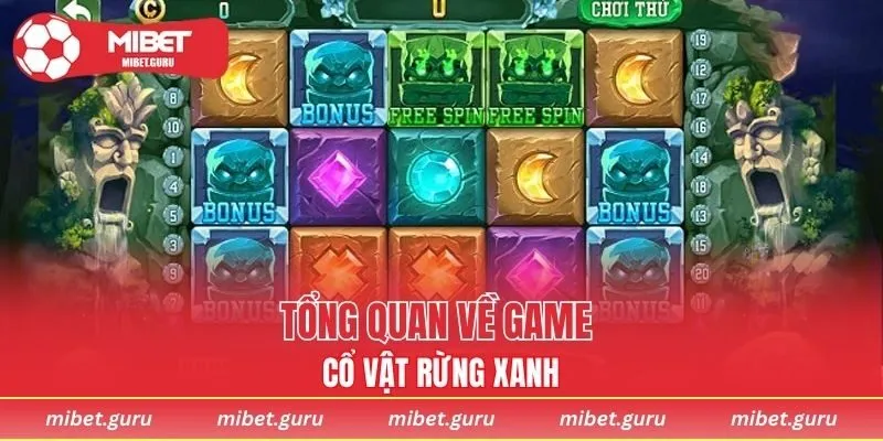 Tổng quan về game Cổ Vật Rừng Xanh