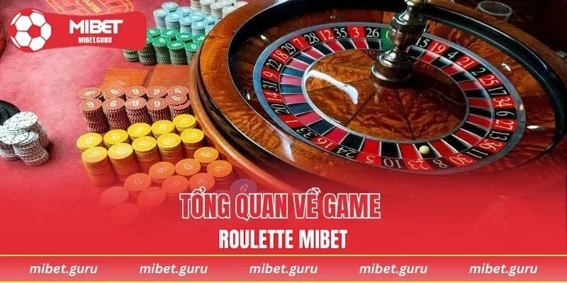 Tổng quan về game Roulette MIBET