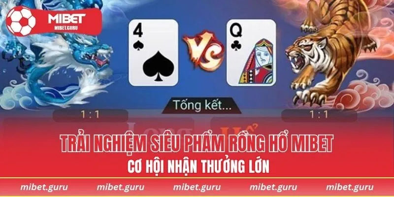 Trải nghiệm siêu phẩm Rồng Hổ MIBET cơ hội nhận thưởng lớn