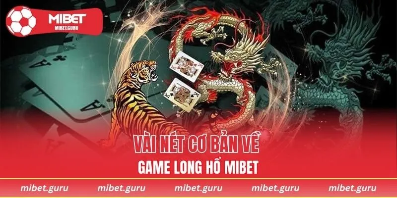 Vài nét cơ bản về game Long Hổ MIBET