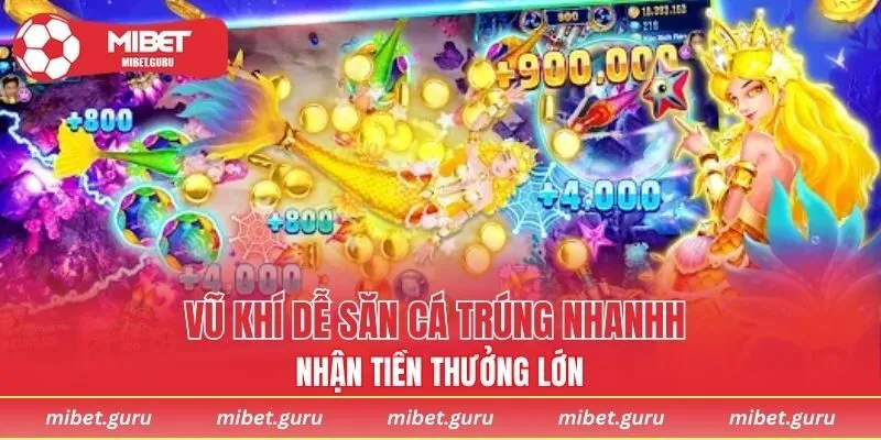 Vũ khí dễ săn cá trúng nhanh nhận tiền thưởng lớn