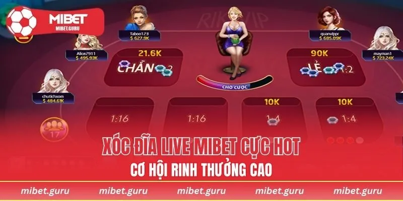 Xóc Đĩa Live MIBET cực hot, cơ hội rinh thưởng cao
